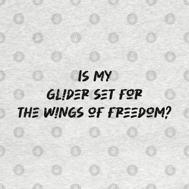 Is my glider set for the wings of freedom - Hang Gliding Lover by BenTee